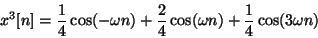 \begin{displaymath}
{x^3}[n] = {1 \over 4} \cos (-\omega n) + {2 \over 4} \cos (\omega n)
+ {1 \over 4} \cos (3 \omega n)
\end{displaymath}