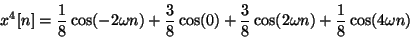 \begin{displaymath}
{x^4}[n] = {1 \over 8} \cos (-2\omega n) + {3 \over 8} \cos...
... {3 \over 8} \cos (2 \omega n) + {1 \over 8} \cos (4 \omega n)
\end{displaymath}