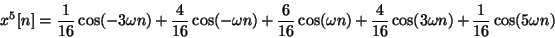 \begin{displaymath}
{x^5}[n] = {1 \over 16} \cos (-3\omega n) + {4 \over 16} \c...
... \over 16} \cos (3 \omega n)
+ {1 \over 16} \cos (5 \omega n)
\end{displaymath}