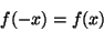 \begin{displaymath}
f(-x) = f(x)
\end{displaymath}