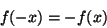 \begin{displaymath}
f(-x) = -f(x)
\end{displaymath}