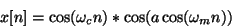 \begin{displaymath}
x[n] = \cos(\omega_c n) * \cos(a \cos(\omega_m n))
\end{displaymath}
