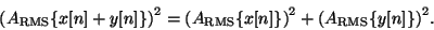 \begin{displaymath}
{{\left ( {A_{\mathrm{RMS}}} \{x[n]+y[n]\} \right ) } ^ 2} ...
...2} +
{{\left ( {A_{\mathrm{RMS}}} \{y[n]\} \right ) } ^ 2} .
\end{displaymath}