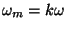 $\omega_m=k\omega$
