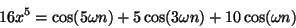 \begin{displaymath}
16 {x^5} = \cos (5 \omega n) + 5 \cos(3 \omega n) + 10 \cos(\omega n)
\end{displaymath}