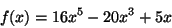 \begin{displaymath}
f(x) = 16 {x^5} - 20 {x^3} + 5 x
\end{displaymath}