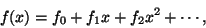 \begin{displaymath}
f(x) = {f_0} + {f_1} x + {f_2} {x^2} + \cdots,
\end{displaymath}