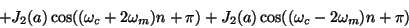 \begin{displaymath}
+ {J_2}(a) \cos( (\omega_c+2\omega_m) n + \pi)
+ {J_2}(a) \cos( (\omega_c-2\omega_m) n + \pi)
\end{displaymath}