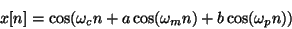 \begin{displaymath}
x[n] = \cos(\omega_c n + a \cos(\omega_m n) + b \cos(\omega_p n))
\end{displaymath}