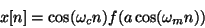 \begin{displaymath}
x[n] = \cos(\omega_c n) f (a \cos(\omega_m n))
\end{displaymath}