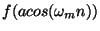 $f (a cos(\omega_m n))$