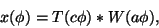\begin{displaymath}
x(\phi) = T (c \phi) * W (a \phi),
\end{displaymath}