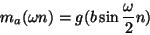 \begin{displaymath}
{m_a}(\omega n) = g ( b \sin {\omega \over 2} n )
\end{displaymath}