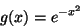 \begin{displaymath}
g(x) = e ^ {- x ^ 2}
\end{displaymath}