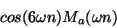 \begin{displaymath}
cos(6 \omega n) {M_a}(\omega n)
\end{displaymath}