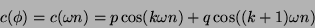 \begin{displaymath}
c(\phi) = c(\omega n) = p \cos( k \omega n) + q \cos( (k+1) \omega n)
\end{displaymath}