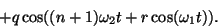 \begin{displaymath}
+ q \cos ( (n+1) {\omega_2} t + r \cos ({\omega_1} t)) .
\end{displaymath}