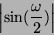 \begin{displaymath}
\left \vert \sin({\omega \over 2}) \right \vert
\end{displaymath}