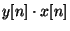 $y[n] \cdot x[n]$