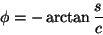 \begin{displaymath}
\phi = - \arctan {{s} \over {c}}
\end{displaymath}