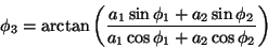 \begin{displaymath}
{\phi_3} =
\arctan \left ( {
{
{a_1} \sin {\phi_1} + {a_...
...r {
{a_1} \cos {\phi_1} + {a_2} \cos {\phi_2}
}
} \right )
\end{displaymath}