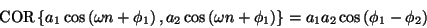 \begin{displaymath}
{\mathrm{COR}} \left \{ {
{a_1} \cos \left ( {\omega} n +...
...t \}
= {a_1} {a_2} \cos \left ( {\phi_1} - {\phi_2} \right )
\end{displaymath}