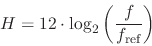 \begin{displaymath}
H = 12 \cdot \log _2 \left ( { f \over {f_\mathrm{ref}} } \right )
\end{displaymath}
